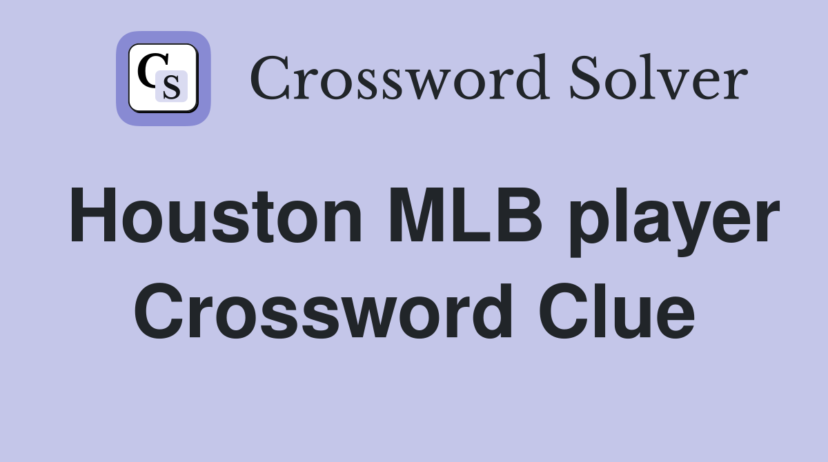 Houston MLB player Crossword Clue Answers Crossword Solver